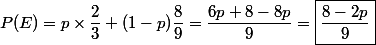 P(E)= p \times \dfrac{2}{3} + (1-p) \dfrac{8}{9} = \dfrac{6p+8-8p}{9}= \boxed{\dfrac{8-2p}{9} }